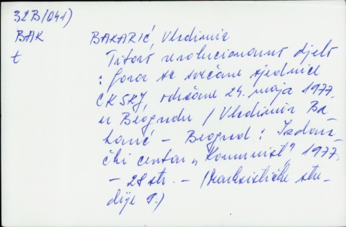 Titovo revolucionarno djelo : govor sa svečane sjednice CKSKJ, održane 24. maja 1977. u Beogradu / Vladimir Bakarić