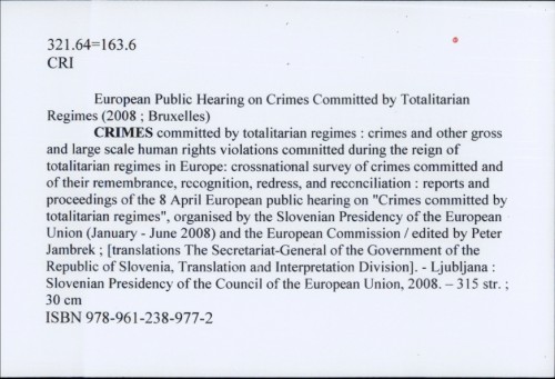 Crimes committed by totalitarian regimes : crimes and other gross and large scale human rights violations committed during the reign of totalitarian regimes in Europe: crossnational survey of crimes committed and of their remembrance, recognition, redress, and reconciliation : reports and proceedings of the 8 April European public hearing on 