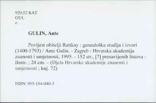 Povijest obitelji Rattkay : genealoška studija i izvori (1400-1793) / Ante Gulin