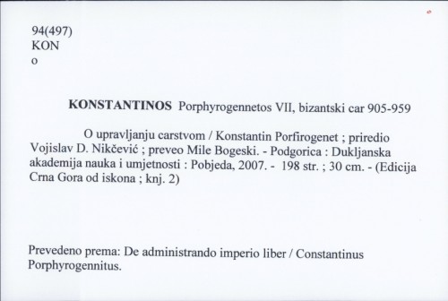 O upravljanju carstvom / Konstantin Porfirogenet ; [priredio Vojislav D. Nikčević ;preveo Mile Bogeski].