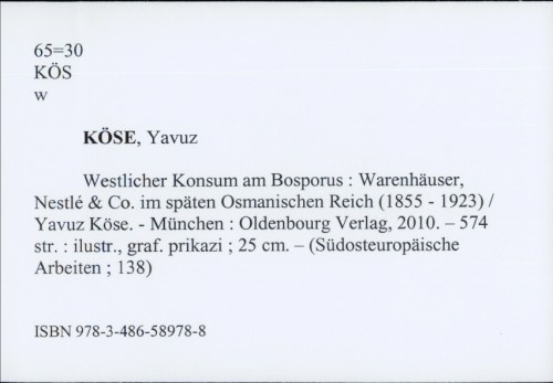 Westlicher Konsum am Bosporus : Warenhäuser, Nestlé & Co. im späten Osmanischen Reich (1855 - 1923) / Yavuz Köse