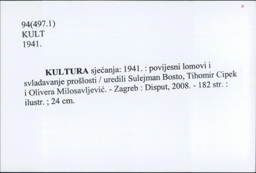 Kultura sjećanja: 1941. : povijesni lomovi i svladavanje prošlosti / uredili Sulejman Bosto, Tihomir Cipek i Olivera Milosavljević.