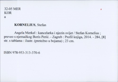 Angela Merkel : kancelarka i njezin svijet / Stefan Kornelius ; preveo s njemačkog Boris Perić.