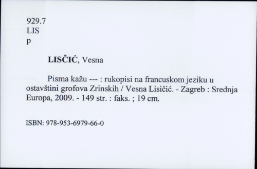 Pisma kažu --- : rukopisi na francuskom jeziku u ostavštini grofova Zrinskih / Vesna Lisičić.