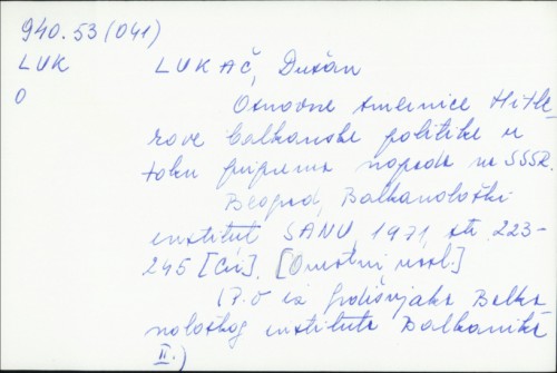 Osnovne smernice Hitlerove balkanske politike u toku priprema napada na SSSR / Dušan Lukač.