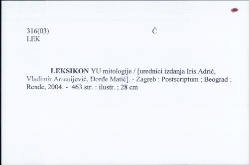 Leksikon YU mitologije / [urednici izdanja Iris Adrić, Vladimir Arsenijević, Đorđe Matić].