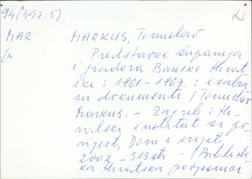 Predstavke županija i gradova Banske Hrvatske : 1861. - 1867. : izabrani dokumenti / Tomislav Markus.