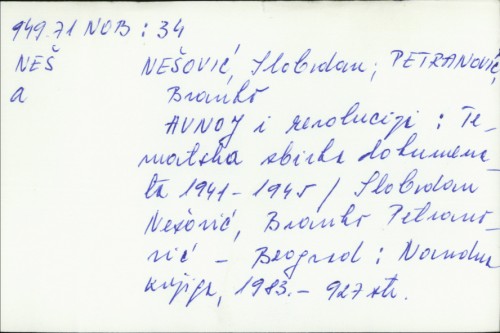 AVNOJ i revolucija : tematska zbirka dokumenata : 1941 - 1945. / [priređivači] Slobodan Nešović, Branko Petranović.