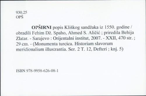 Opširni popis Kliškog sandžaka iz 1550. godine / obradili Fehim Dž. Spaho, Ahmed S. Aličić ; priredila Behija Zlatar.