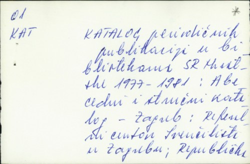 Katalog periodičnih publikacija u bibliotekama SR Hrvatske 1977-1981. : abecedni i stručni katalog /