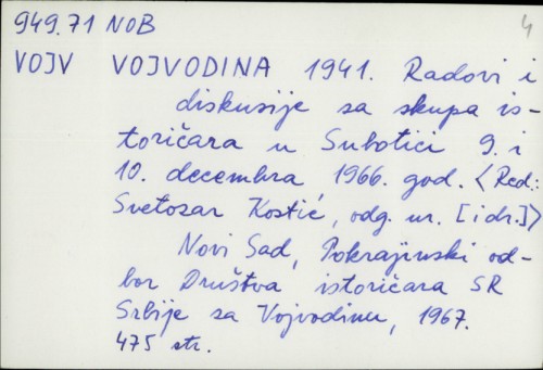 Vojvodina 1941. : Radovi i diskusije sa skupa istoričara u Subotici 9. i 10. decembra 1966. god. / Odgovorni urednik: Svetozar Kostić.