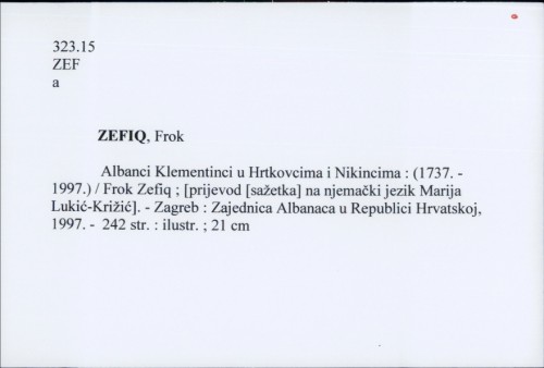 Albanci Klementinci u Hrtkovcima i Nikincima : (1737. - 1997.) / Frok Zefiq ; [prijevod [sažetka] na njemački jezik Marija Lukić-Križić].