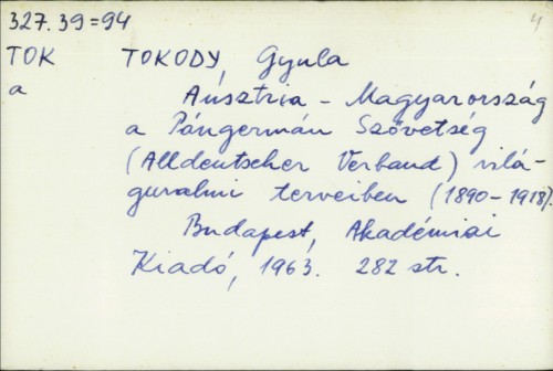 Ausztria-Magyarország a Pángermán Szövetség (Alldeutscher Verband) világuralmi terveiben (1890.-1918.) / Tokody Gyula