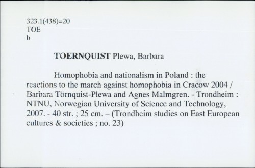 Homophobia and nationalism in Poland : the reactions to the march against homophobia in Cracow 2004 / by Barbara Törnquist-Plewa and Agnes Malmgren.