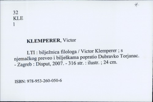 LTI : bilježnica filologa / Victor Klemperer ; s njemačkog preveo i bilješkama popratio Dubravko Torjanac.
