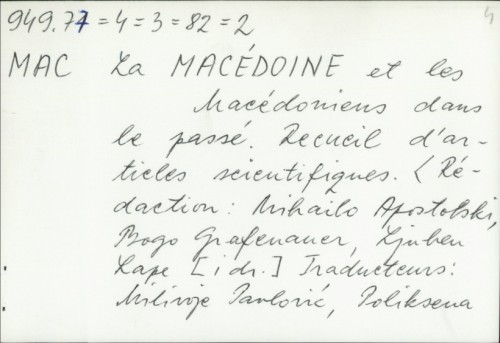 La Macédoine et les Macédoniens dans le passé : recueil d'articles scientifiques / Mihailo Apostolski ; Bogo Grafenauer ; Ljuben Lape