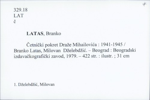 Četnički pokret Draže Mihailovića : 1941 - 1945 / Branko Latas, Milovan Dželebdžić.