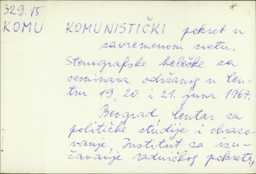 Komunistički pokret u savremenom svetu : stenografske beleške sa seminara održanog u Centru 19,20. i 21. juna 1967. /