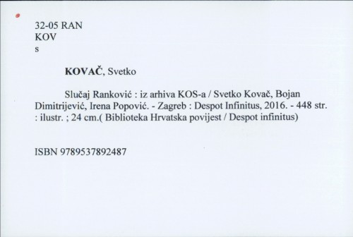 Slučaj Ranković : iz arhiva KOS-a / Svetko Kovač, Bojan Dimitrijević, Irena Popović.