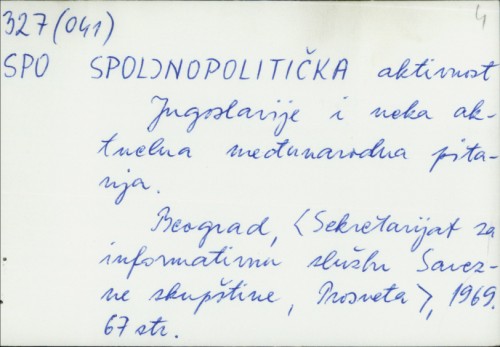 Spoljnopolitička aktivnost Jugoslavije i neka aktuelna međunarodna pitanja /