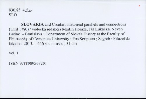 Slovakia and Croatia : historical parallels and connections (until 1780.) / scientific editors Martin Homz, Jan Lukačka, Neven Budak.