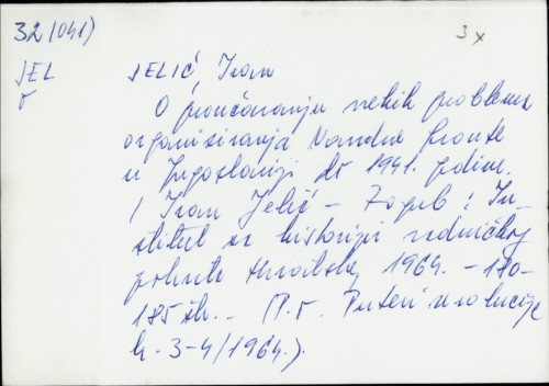 O proučavanju nekih problema organiziranja Narodne fronte u Jugoslaviji do 1941. godine / Ivan Jelić.