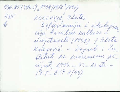 Boljševizacija i ideologizacija hrvatske kulture i umjetnosti (1948.) / Zlata Knezović.