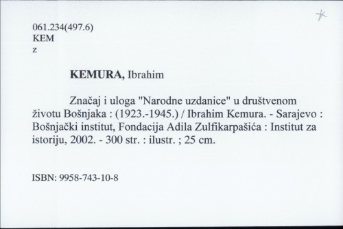 Značaj i uloga "Narodne uzdanice" u društvenom životu Bošnjaka : (1923.-1945.) / Ibrahim Kemura.