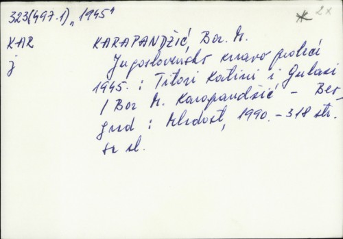 Jugoslovensko krvavo proleće 1945 : Titovi Katini i Gulazi / Bor. M. Karapandžić.
