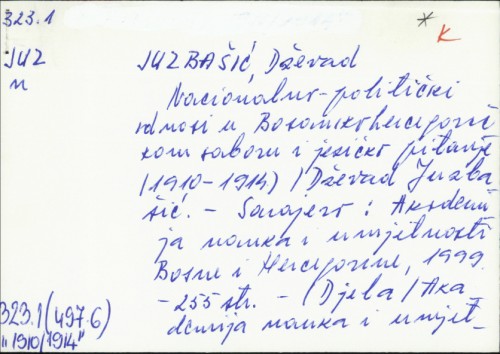 Nacionalno-politički odnosi u Bosanskohercegovačkom saboru i jezično pitanje : (1910-1914) / Dževad Juzbašić.