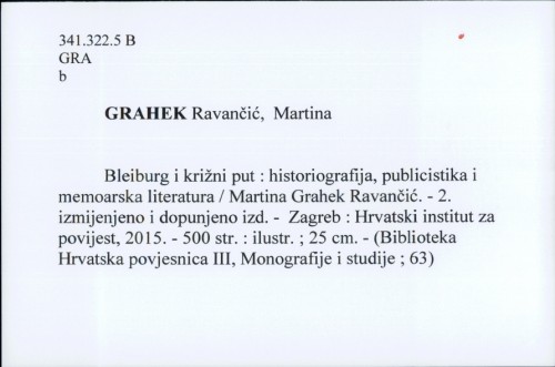 Bleiburg i križni put : historiografija, publicistika i memoarska literatura / Martina Grahek-Ravančić