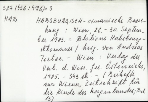 Habsburgisch-osmanische Beziehung : Wien, 26.-30. September 1983. = Relations Habsbourg-ottomans / Andreas Tietze