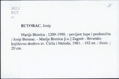 Marija Bistrica : 1209-1980 : povijest župe i prošteništa / Josip Buturac