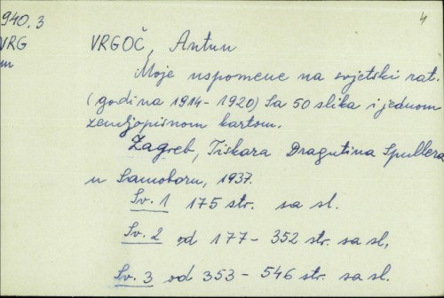 Moje uspomene na svjetski rat : (godina 1914-1920) : sa 50 slika i jednom zemljopisnom kartom / Antun Vrgoč.