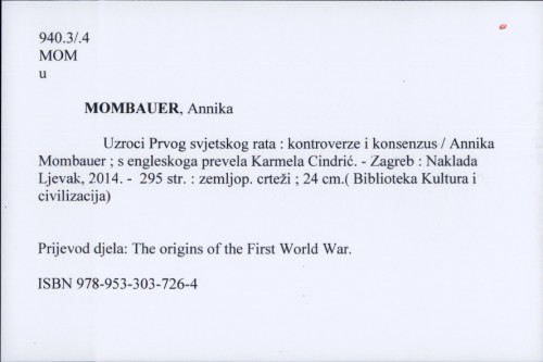 Uzroci Prvog svjetskog rata : kontroverze i konsenzus / Annika Mombauer ; s engleskoga prevela Karmela Cindrić.