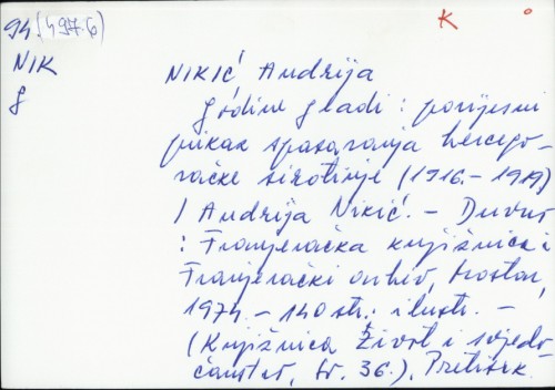 Godine gladi : povijesni prikaz spasavanja hercegovačke sirotinje (1916.-1919.) / Andrija Nikić.
