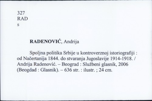 Spoljna politika Srbije u kontroverznoj istoriografiji : od Načertanija 1844. do stvaranja Jugoslavije 1914.-1918. / Andrija Radenić.