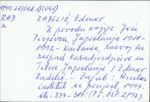 U povodu knjige Jože Pirjevca, Jugoslavija 1918-1992 - Nastanek, razvoj ter raspad Karadjordjićeve in Titove Jugoslavije / Zdenko Radelić.