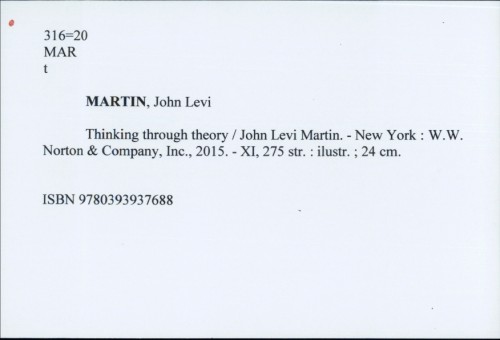 Thinking through theory / John Levi Martin.