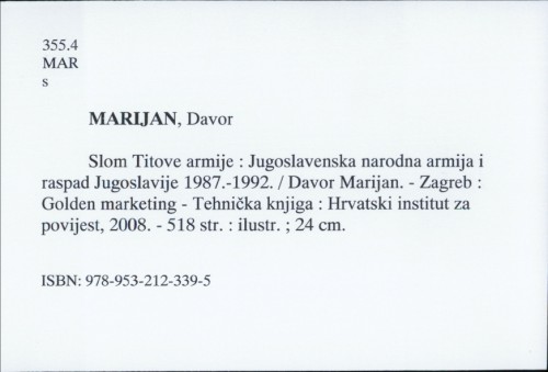 Slom Titove armije : Jugoslavenska narodna armija i raspad Jugoslavije 1987.-1992. / Davor Marijan.