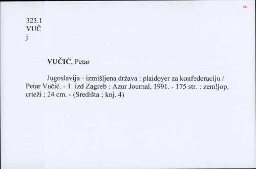 Jugoslavija - izmišljena država : plaidoyer za konfederaciju / Petar Vučić.