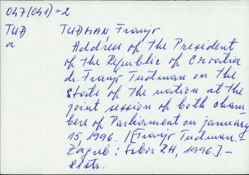 Address of the president of the Republic of Croatia dr. Franjo Tuđman on the state of the nation at the joint session of Both Chambers of Parliament on January 15, 1996. / Franjo Tuđman