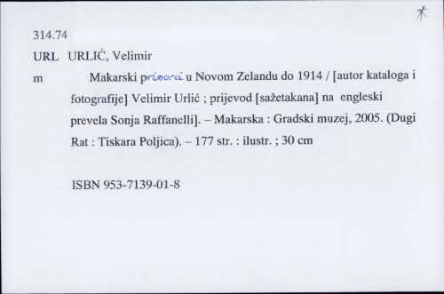 Makarski primorci u Novom Zelandu do 1914. / [autor kataloga i fotografija] Velimir Urlić ; prijevod [sažetka] na engleski Sonja Raffanelli].