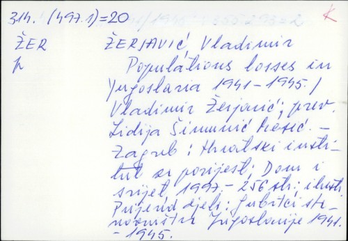 Population losses in Yugoslavia : 1941 - 1945 / Vladimir Žerjavić ; [translated from Croatian into English by Lidija Šimunić Mesić].