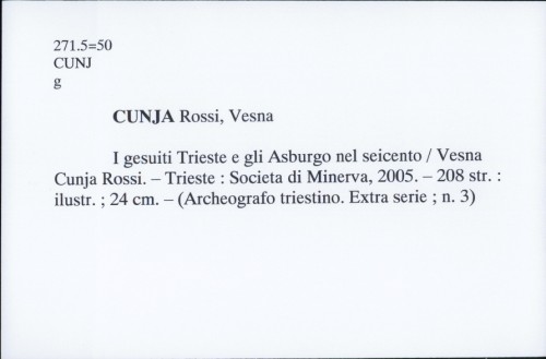 I gesuiti Trieste e gli Asburgo nel seicento / Vesna Cunja Rossi