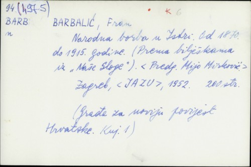 Narodna borba u Istri : od 1870. do 1915. godine : (prema bilješkama iz "Naše sloge") / Fran Barbalić