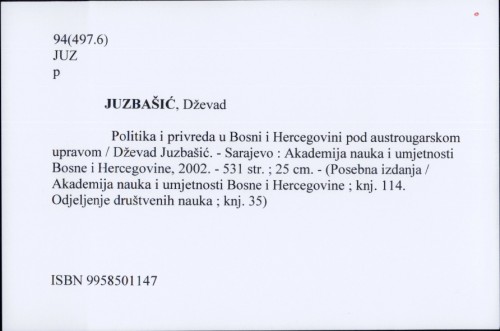 Politika i privreda u Bosni i Hercegovini pod austrougarskom upravom / Dževad Juzbašić