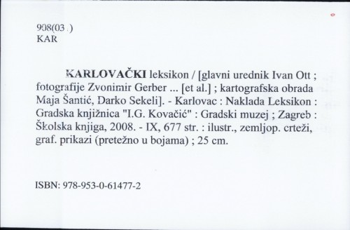 Karlovački leksikon / [glavni urednik Ivan Ott ; fotografije Zvonimir Gerber ... [et al.] ; kartografska obrada Maja Šantić, Darko Sekeli].