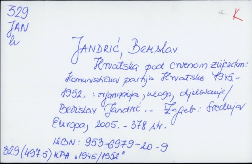 Hrvatska pod crvenom zvijezdom : Komunistička partija Hrvatske 1945.-1952. : organizacija, uloga, djelovanje / Berislav Jandrić.