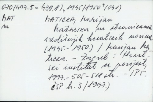 Mađarska na stranicama središnjih hrvatskih novina (1945.-1950.) / Marijan Maticka.